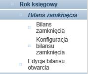 7.3. Rok księgowy Bilans księgowy o Bilans zamknięcia o Konfiguracja bilansu zamknięcia Edycja bilansu otwarcia 7.4.