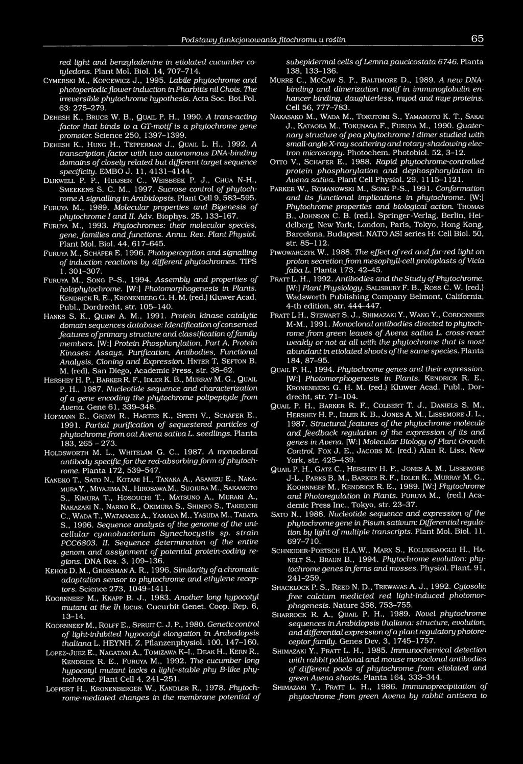 A trans-acting factor that binds to a GT-motf is a phytochrome gene promoter. Science 250, 1397-1399. D ehesh K., H ung H., T e pperm an J., Q uail L. H., 1992.