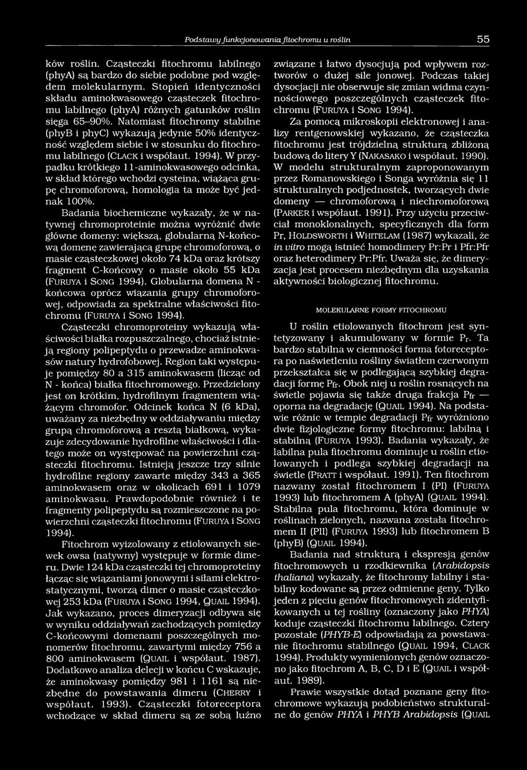 Natomiast fitochromy stabilne (phyb i phyc) wykazują jedynie 50% identyczność względem siebie i w stosunku do fitochromu labilnego (C la c k i współaut. 1994).