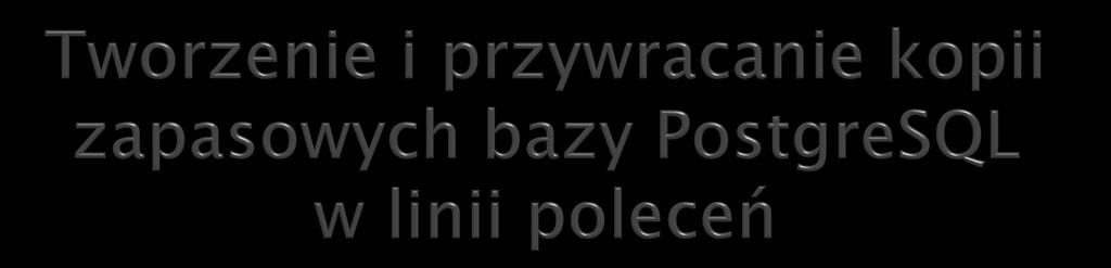 pg_dump używane jest zazwyczaj, gdy chcemy otrzymać zrzut wybranej bazy danych; pg_dumpall - używane jest zazwyczaj, gdy