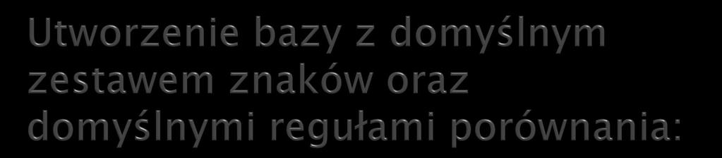 CREATE DATABASE kody CHARACTER SET utf8 COLLATE utf8_polish_ci; lub