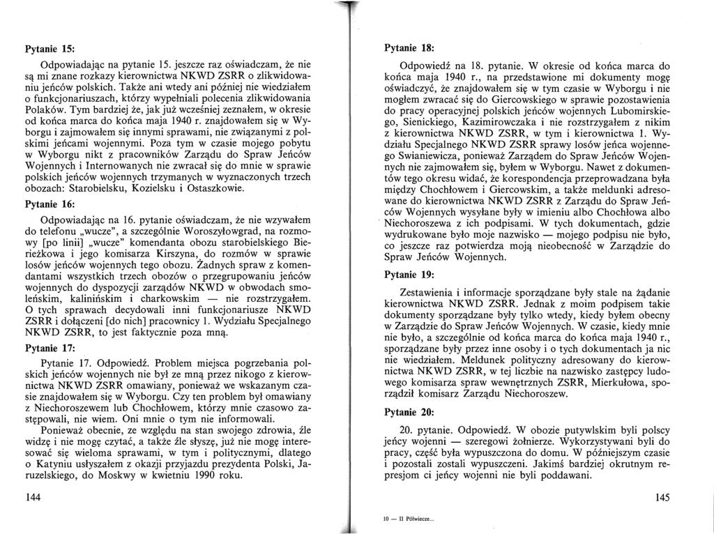 Pytanie 15: Odpowiadając na pytanie 15. jeszcze raz oświadczam, że nie są mi znane rozkazy kierownictwa NKWD ZSRR o zlikwidowaniu jeńców polskich.