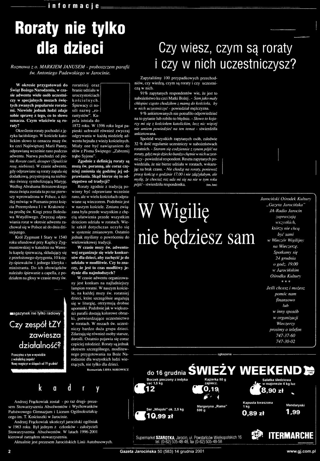 N a z w a p o c h o d z i o d p ie śn i Rorate caeli, desuper (Sp uśćcie rosę, niebiosa).