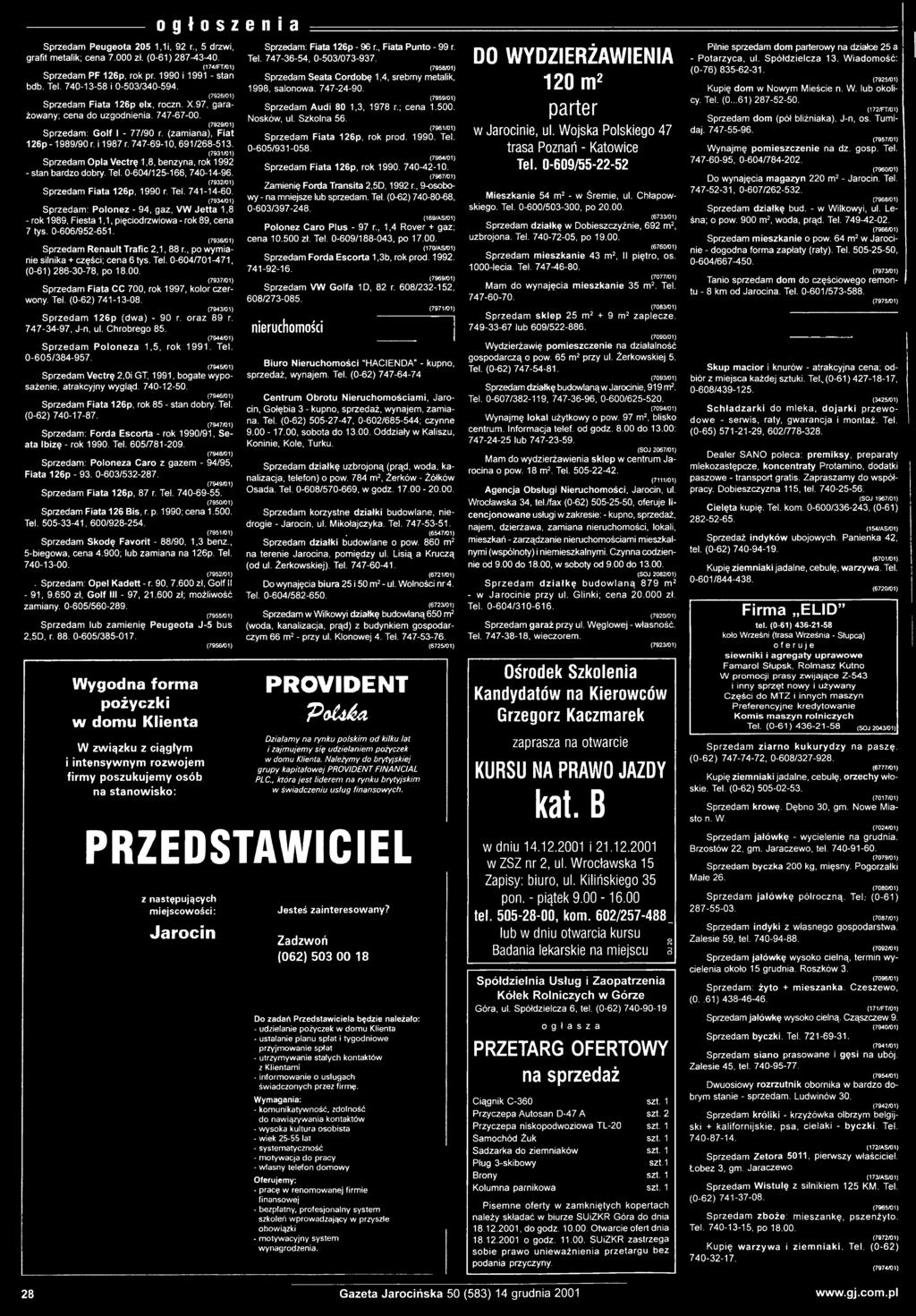 T e l. 7 4 1-1 4-6 0. (7934/01) S p r z e d a m : Polonez - 9 4, g a z, VW Jetta 1,8 - r o k 1 9 8 9, F ie s ta 1,1, p ię c io d r z w io w a - r o k 8 9, c e n a 7 ty s. 0-6 0 6 /9 5 2-6 5 1.