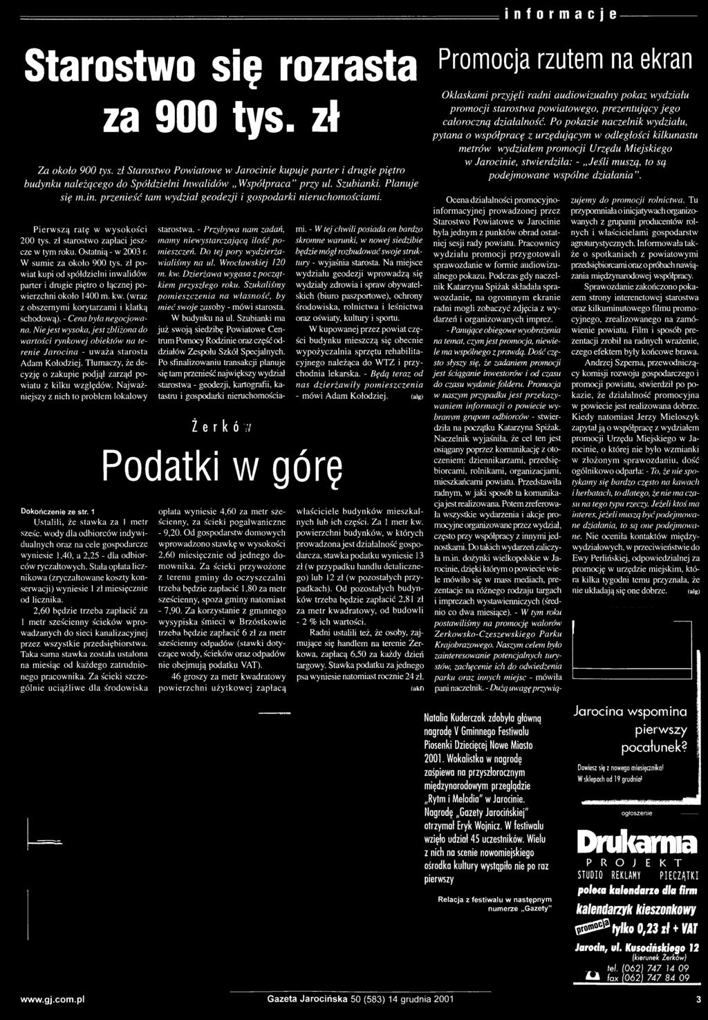 P i e r w s z ą r a t ę w w y s o k o ś c i 2 0 0 ty s. z ł s ta ro s tw o z a p ła c i je s z c ze w ty m ro k u. O s ta tn ią - w 2 0 0 3 r. W s u m ie z a o k o ło 9 0 0 ty s.