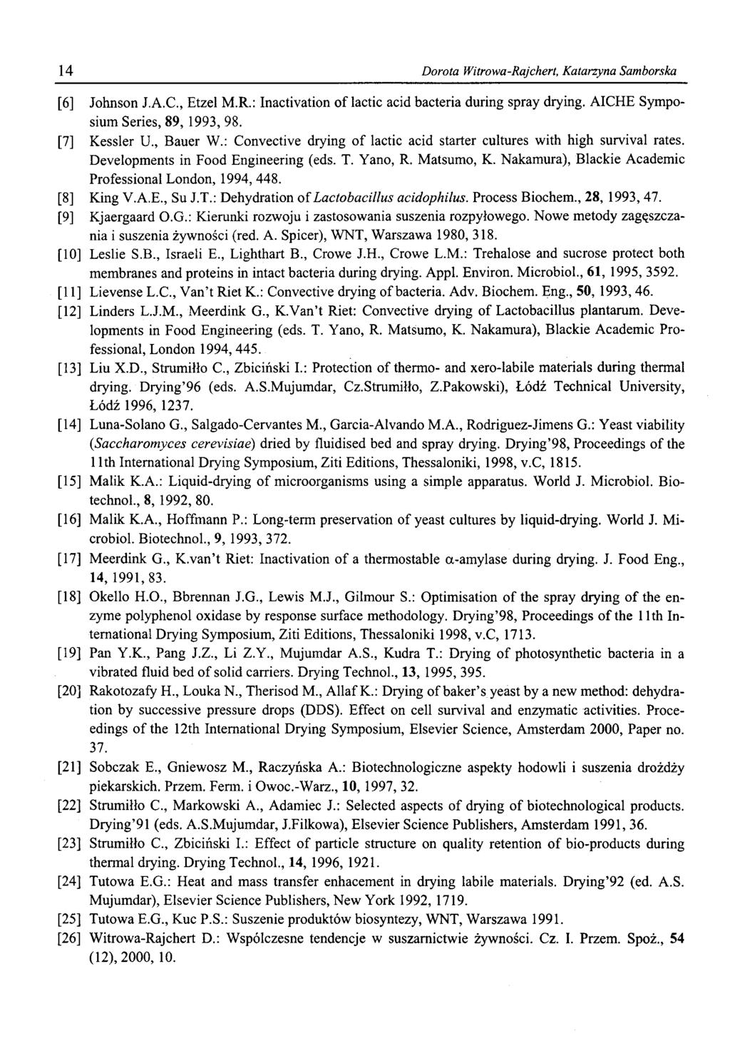 14 Dorota Witrowa-Rajchert, Katarzyna Samborska [6] Johnson J.A.C., Etzel M.R.: Inactivation of lactic acid bacteria during spray drying. AICHE Symposium Series, 89, 1993, 98. [7] Kessler U., Bauer W.