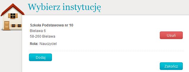 KROK 8 Dodawanie instytucji cz. 4/4 Po wybraniu instytucji oraz pełnionej w niej roli, jeżeli jest to jedyna instytucja, w której uczysz, wystarczy już tylko kliknąć Zakończ.