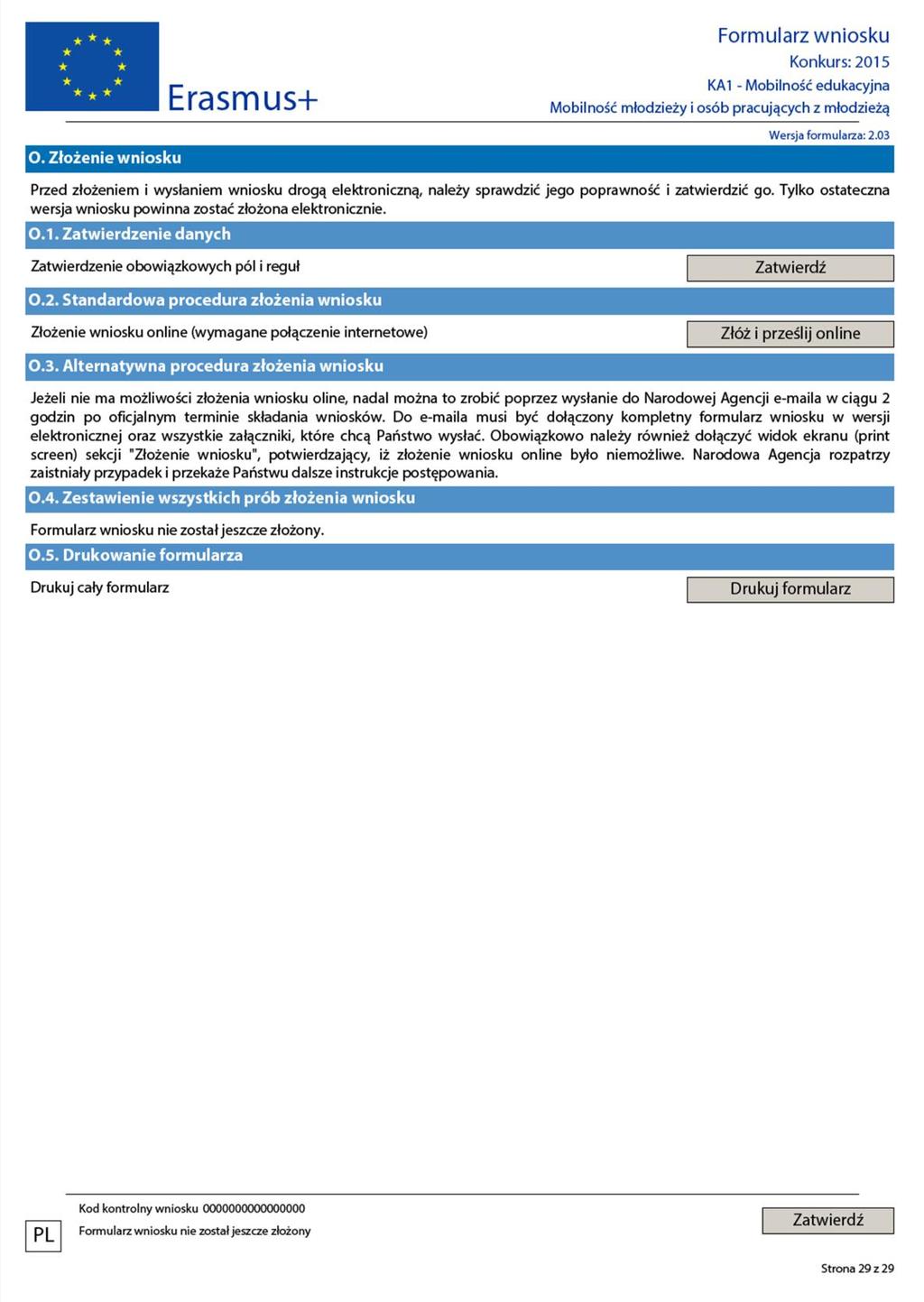 Przed złożeniem i wysłaniem wniosku drogą elektroniczną (za pomocą funkcji Złóż i prześlij online ), należy sprawdzić, czy został wypełniony w sposób prawidłowy i kompletny, a następnie zatwierdzić.