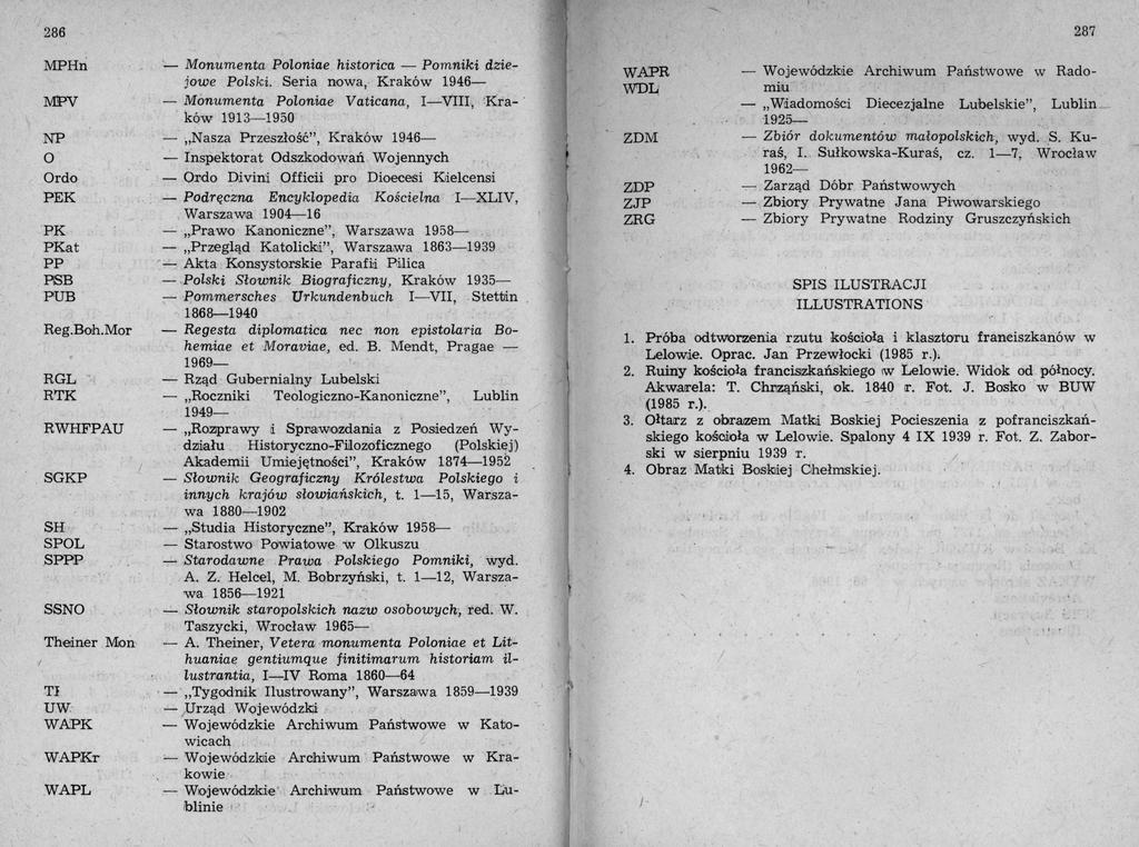 287 286 MPHn MPV NP O Ordo PEK PK PKat PP PSB PUB Reg.Boh.Mor RGL RTK RWHFPAU SGKP SH SPOL SPPP SSNO Theiner Mon TI UW WAPK WAPKr WAPL Monumenta Poloniae histórica Pomniki dzie jowe Polski.