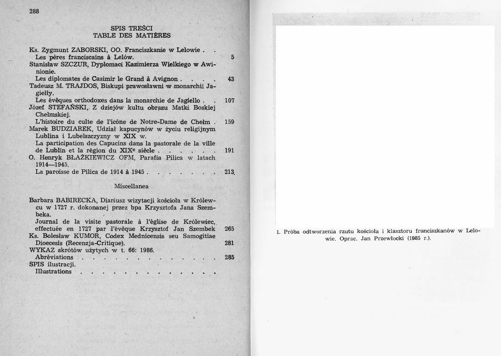 288 SPIS TREŚCI TABLE DES MATIÈRES Ks. Zygmunt ZABORSKI, 0 0. Franciszkanie w Lelowie. Les pères franciscains à Lelów. 5 Stanisław SZCZUR, Dyplomaci Kazimierza Wielkiego w Awinionie.