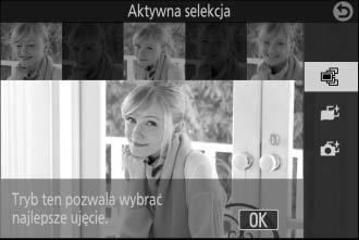 2 Wybierz Aktywna selekcja. Naciśnij & (funkcja), aby wyświetlić menu &. Wyróżnij Uchwycenie najlepszego momentu i naciśnij J, a następnie wyróżnij Aktywna selekcja i naciśnij J. R 3 Wykadruj zdjęcie.
