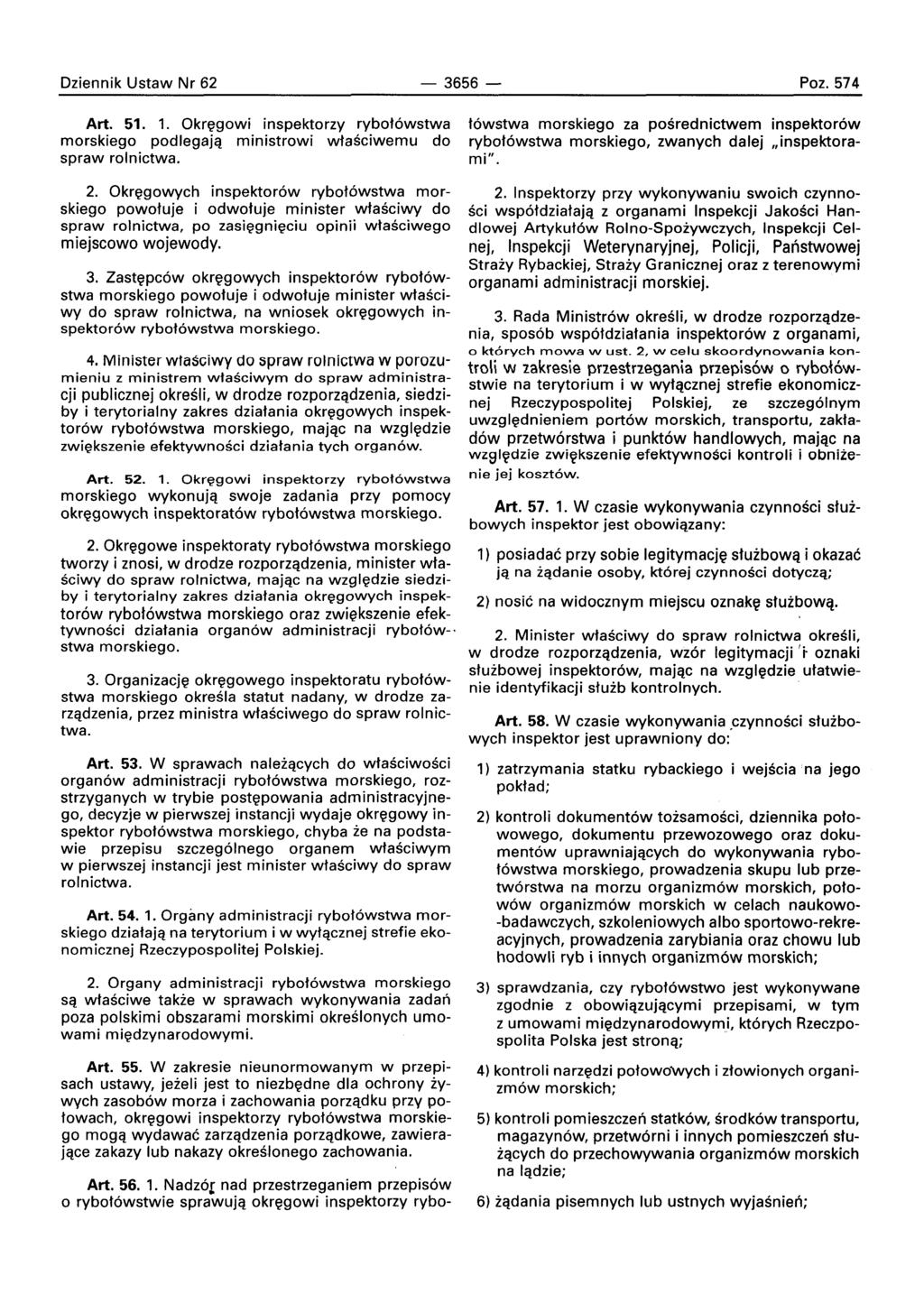 Dziennik Ustaw Nr 62-3656- Poz. 574 Art. 51. 1. Okreqowi inspektorzy rvbotowstwa morskiego podlegajq ministrowi wlasciwernu do spraw rolnictwa. 2.