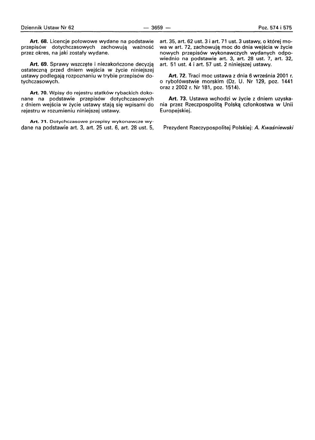 Oziennik Ustaw Nr 62-3659 - Poz. 574 i 575 Art. 68. Lieeneje potowowe wydane na podstawie przepisow dotyehezasowyeh zachowuia waznosc przez okres, na jaki zostaty wydane. Art. 69.