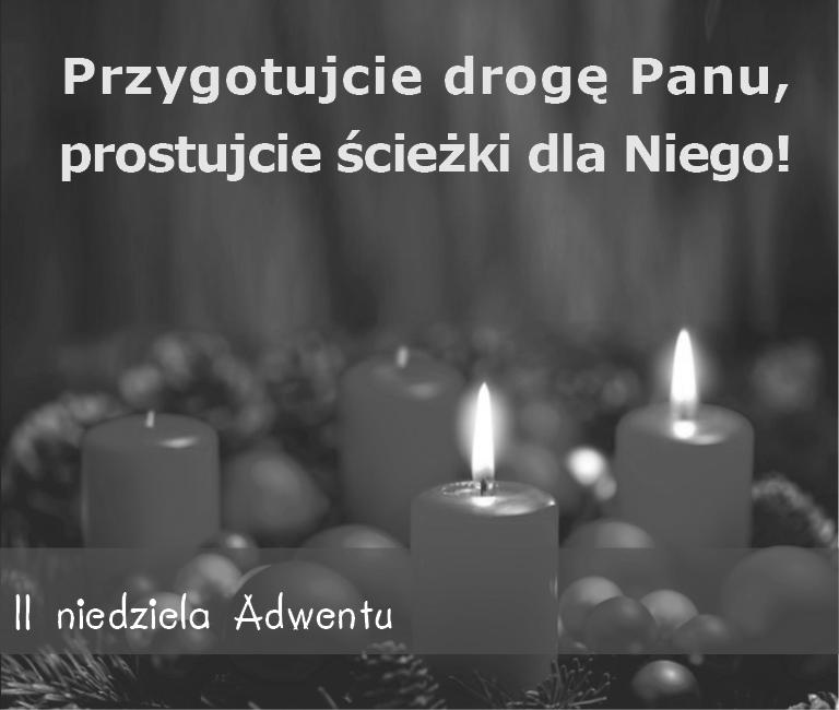 2 Niedziela Adwentu 2nd Sunday of Advent December 9, 2018 - Sobota - December 8 Vigil: 2nd Sunday of Advent 5:30 pm + Maria i Józef Lorenc (Daughter) 9 Grudnia 2018 Saturday Thursday - Czwartek -