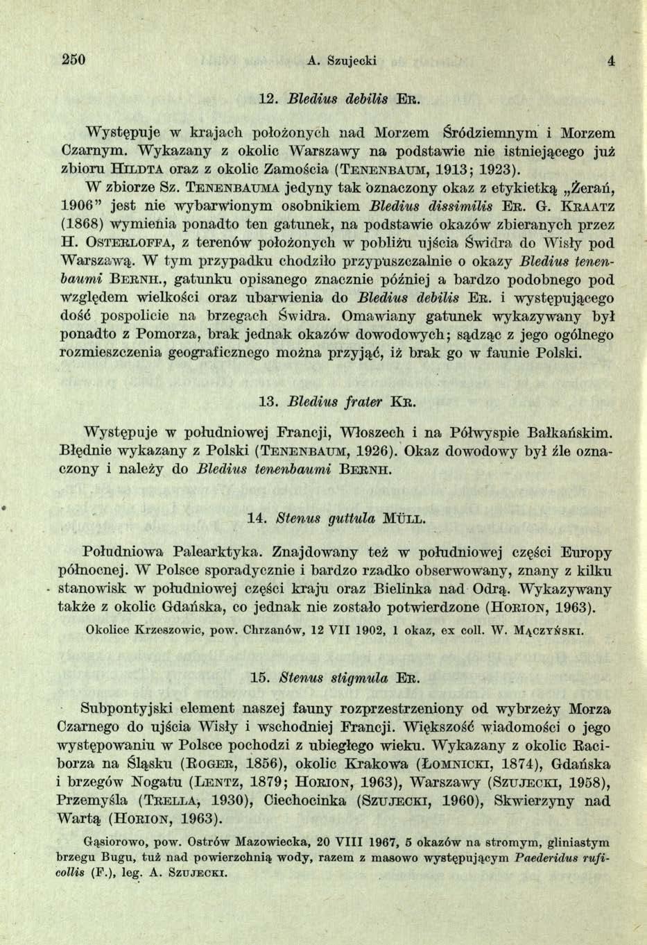250 A. Szujecki 4 12. Bledius debilis E r. W ystępuje w krajach położonych nad Morzem Śródziemnym i Morzem Czarnym.