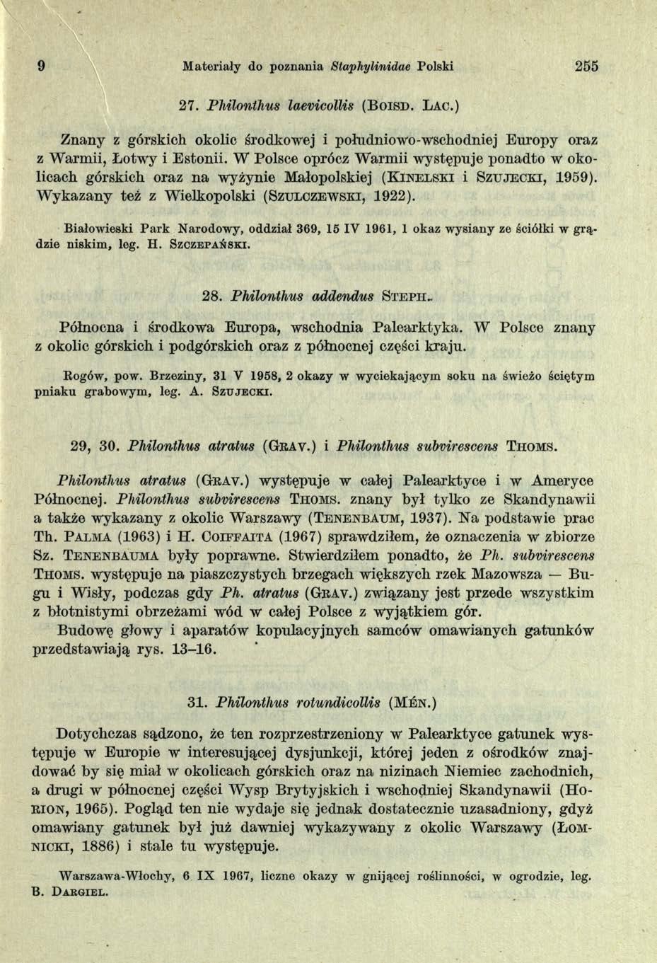 9 Materiały do poznania Staphylinidae Polski 255 27. Philonthus laevicollis (B o is d. L ao.) Znany z górskich okolic środkowej i południowo-wschodniej Europy oraz z Warmii, Łotwy i Estonii.