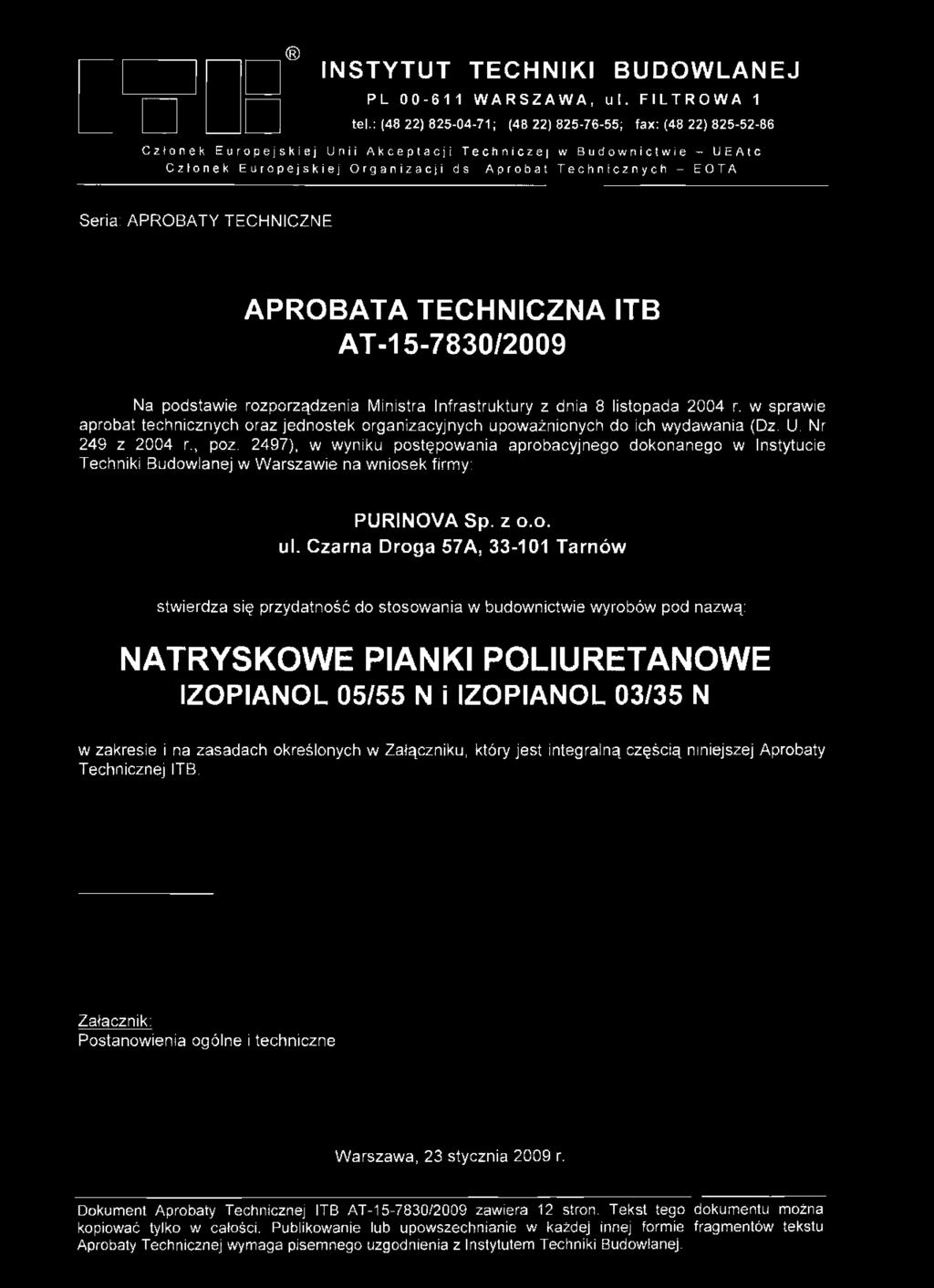 Seria: APROBATY TECHNICZNE APROBATA TECHNICZNA ITB AT-15-7830/2009 Na podstawie rozporządzenia Ministra Infrastruktury z dnia 8 listopada 2004 r.