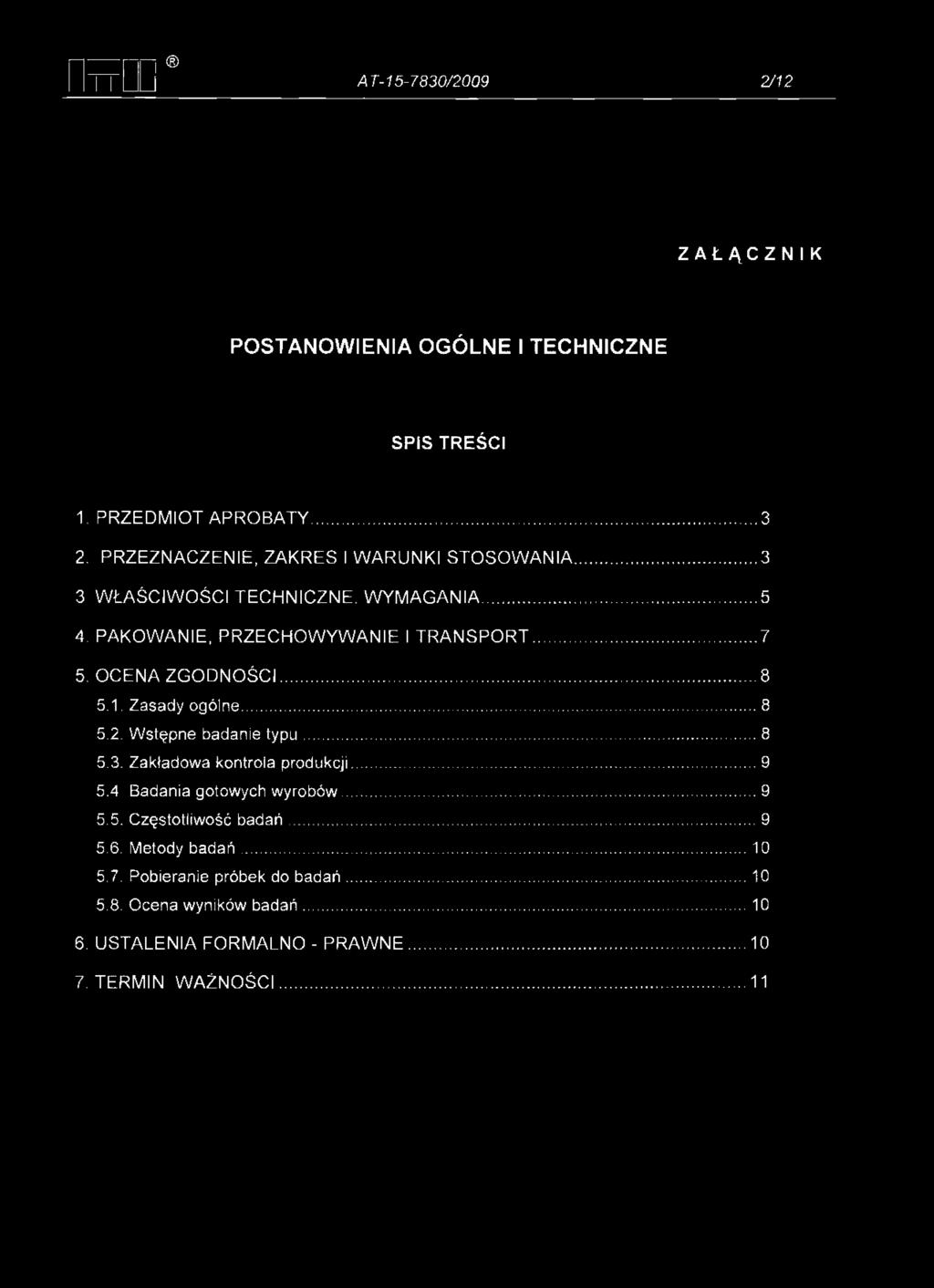 PAKO W ANIE, P R ZEC H O W YW AN IE I T R A N S P O R T...7 5. O CEN A Z G O D N O Ś C I... 8 5.1. Zasady ogólne... 8 5.2. Wstępne badanie ty p u...8 5.3.