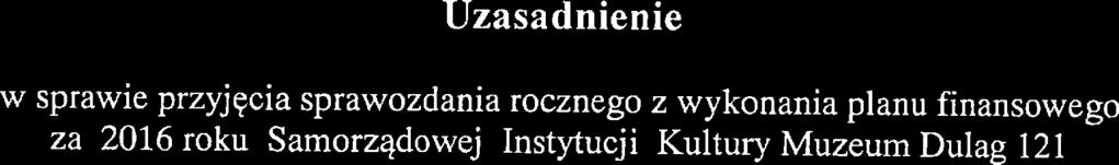 Uzasadnienie w sprawie przyjęcia sprawozdania rocznego z wykonania planu finansowego za 2016 roku Samorządową Instytucji Kultury Muzeum Dulag 121