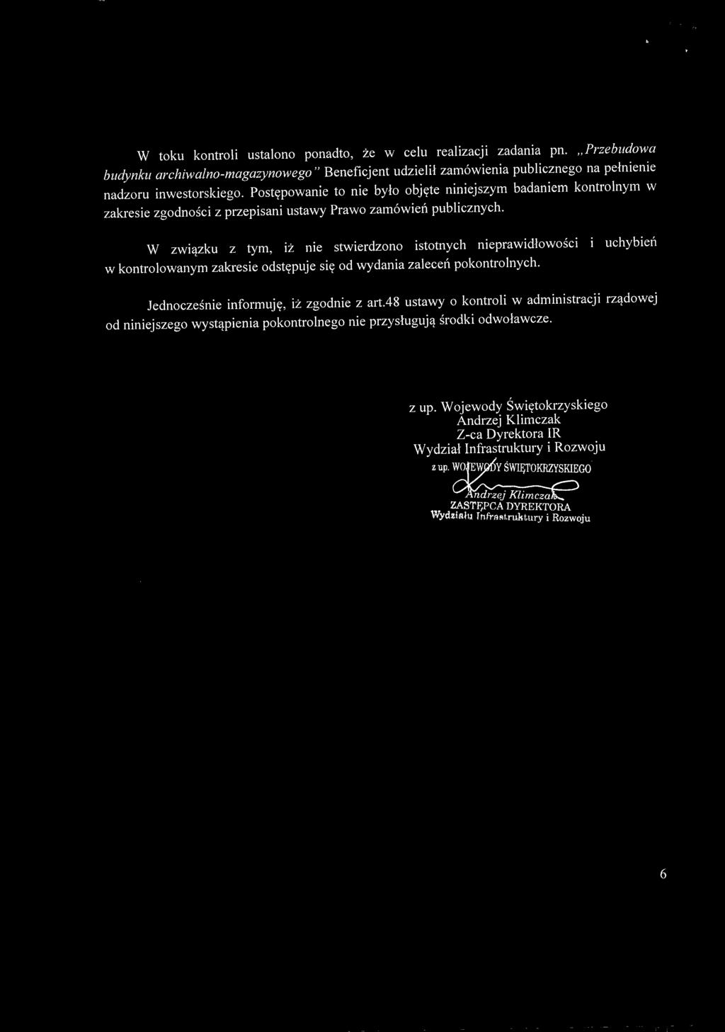 W toku kontroli ustalono ponadto, że w celu realizacji zadania pn. Przebudowa budynku archiwalno-magazynowego Beneficjent udzielił zamówienia publicznego na pełnienie nadzoru inwestorskiego.