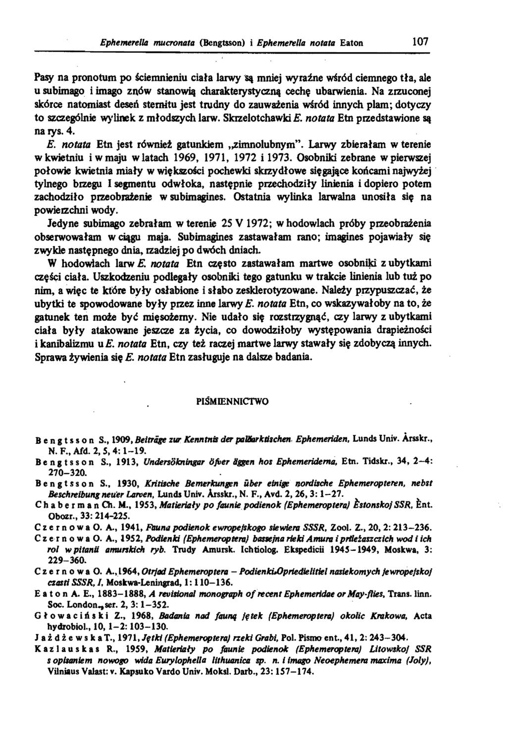 Ephemerella mucronata (Bengtsson) i Epheme"1lla notata Eaton 107 Pasy na pronotum po ściemnieniu ciała larwy Sil mniej wyraźne wśród ciemnego tła, ale u subimago i imago znów stanowią