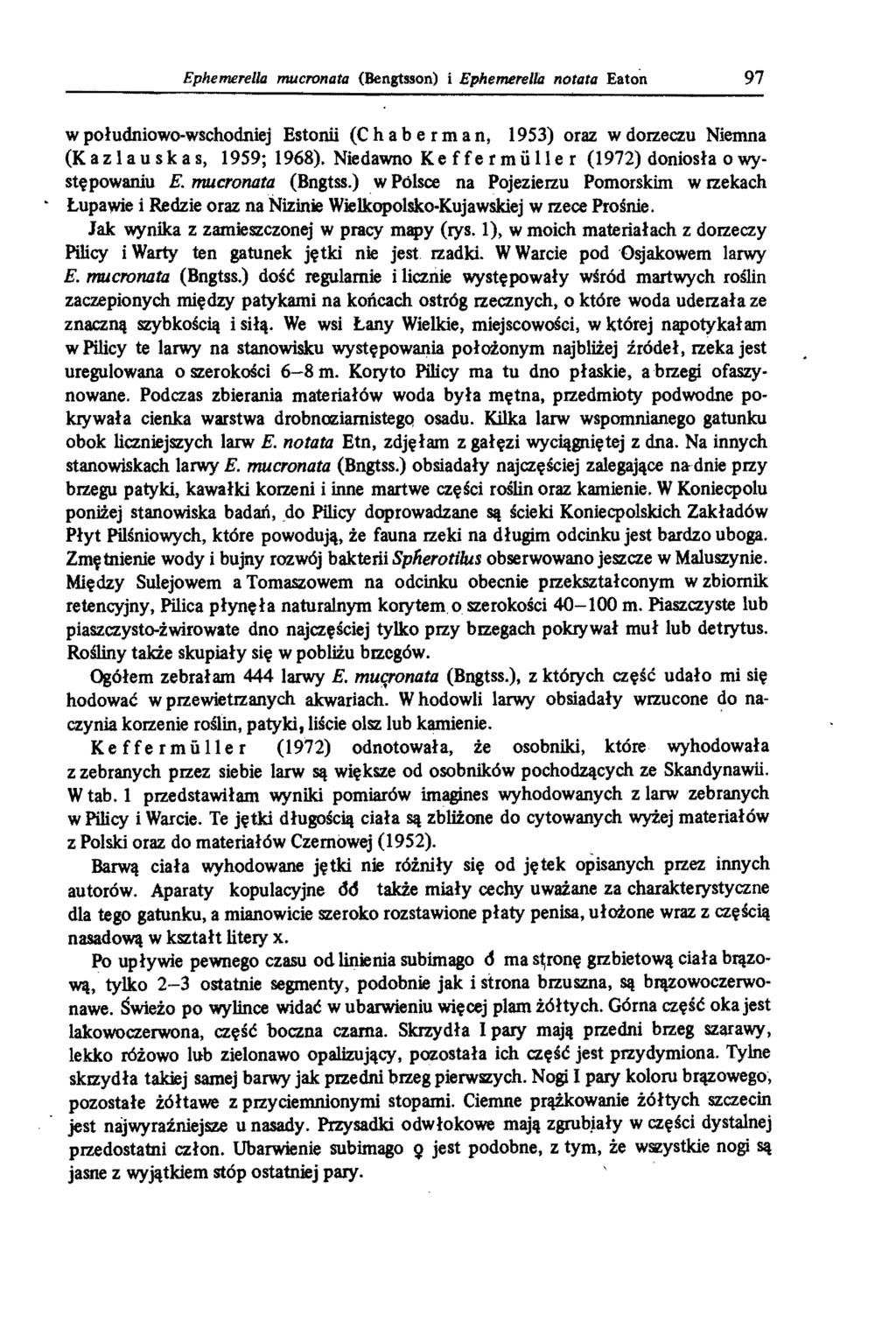 Ephe1Tll!rella mucronata (Bengtsson) i Ephemerella notata Eaton 97 w południowo-wschodniej Estonii (C h ab e r ma n, 1953) oraz w doizeczu Niemna (Kazlauskas, 1959; 1968).