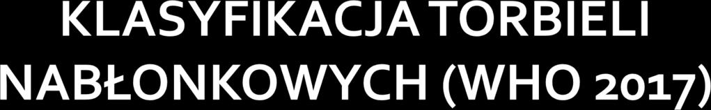 1. Rozwojowe (developmental) A. Zębopochodne (Ko9.0)(odontogenic) 1. dziąsłowa (dorosłych, noworodków perły Epsteina) (gingival cyst of infants / Epstein pearls) 2.