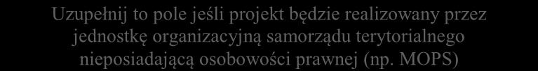 2.10 Jednostka realizująca projekt: wartość domyślna nie dotyczy, możliwość dodania wielu jednostek realizujących projekt w oddzielnych wierszach (poprzez opcję Dodaj jednostkę ).