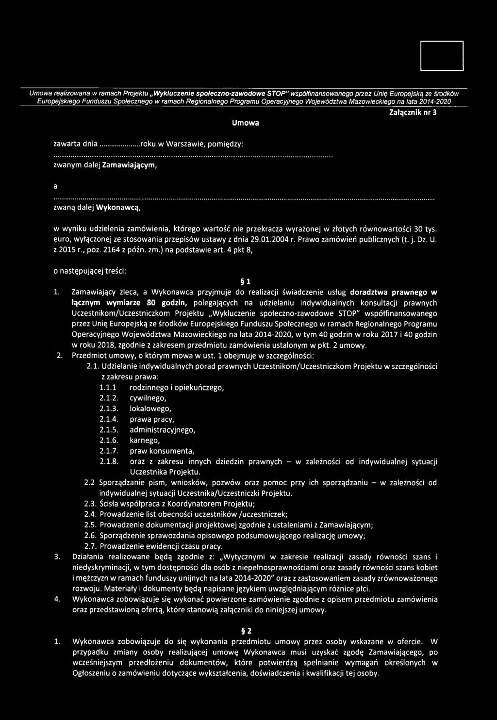 zamówienia, którego wartość nie przekracza wyrażonej w złotych równowartości 30 tys. euro, wyłączonej ze stosowania przepisów ustawy z dnia 29.01.2004 r. Prawo zamówień publicznych (t. j. Dz. U.
