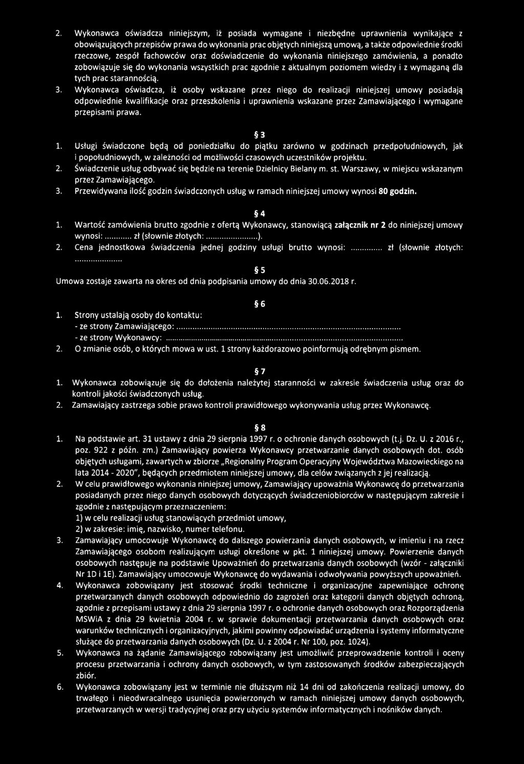 2. Wykonawca oświadcza niniejszym, iż posiada wymagane i niezbędne uprawnienia wynikające z obowiązujących przepisów prawa do wykonania prac objętych niniejszą umową, a także odpowiednie środki