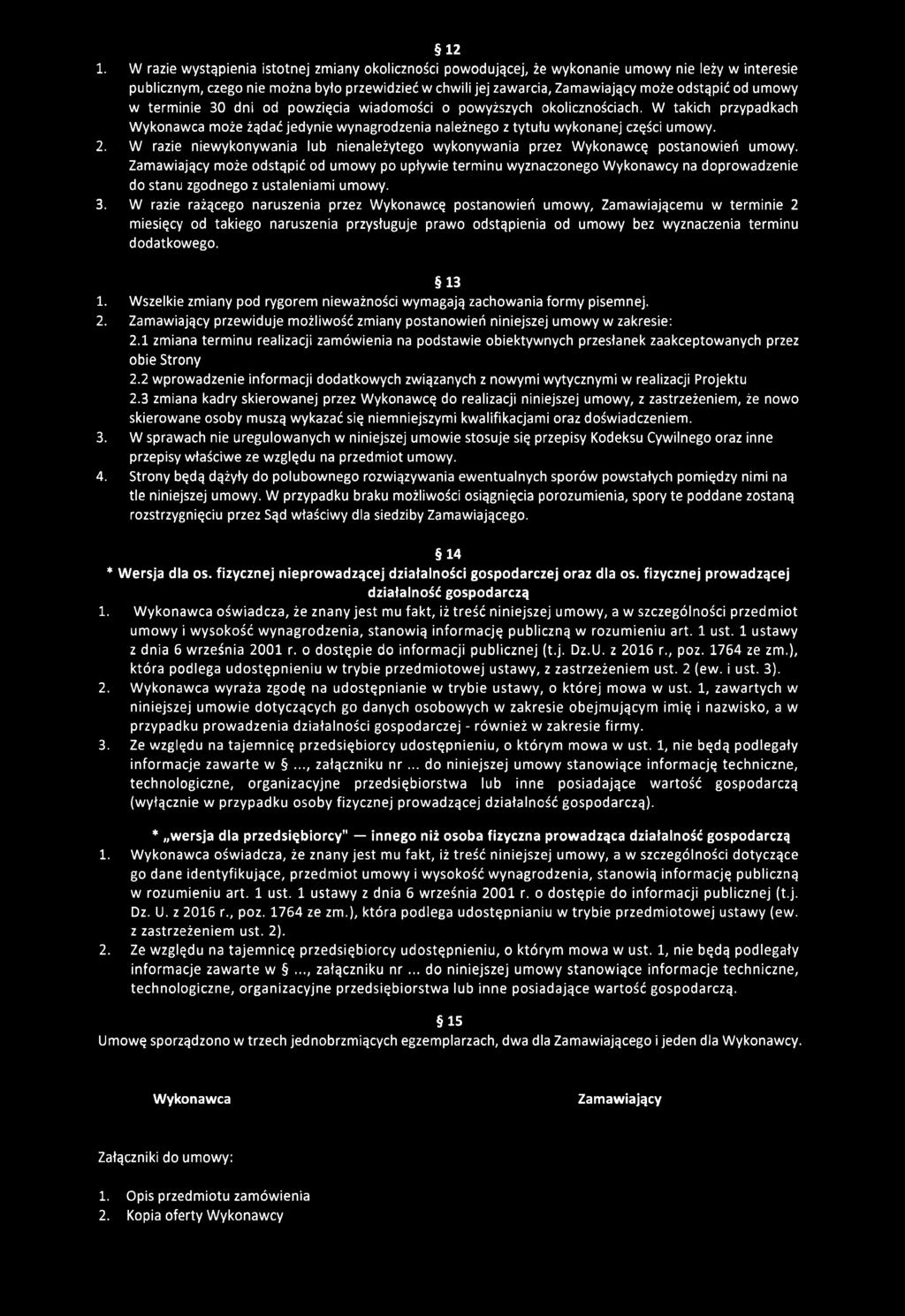 12 1. W razie wystąpienia istotnej zmiany okoliczności powodującej, że wykonanie umowy nie leży w interesie publicznym, czego nie można było przewidzieć w chwili jej zawarcia, Zamawiający może