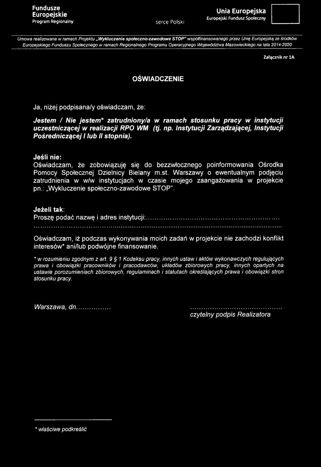 podpisana/y oświadczam, że: Jestem / Nie jestem* zatrudniony/a w ramach stosunku pracy w instytucji uczestniczącej w realizacji RPO WM (tj. np.