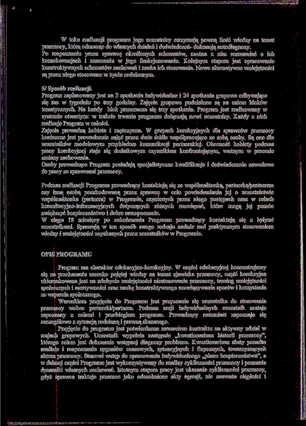 W toku realizacji programu jego uczestnicy otrzymują pewną ilość wiedzy na temat przemocy, którą odnosząc do własnych działań i doświadczeń- dokonują autodiagnozy.