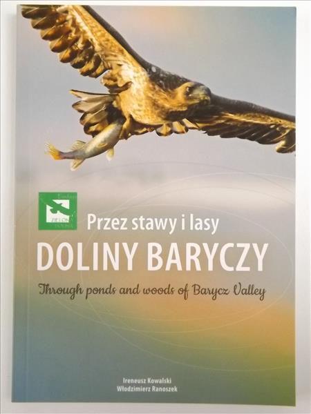 Przez stawy i lasy Doliny Baryczy to praktyczny przewodnik po dolnośląskiej krainie niezwykłości, czyli największym w Polsce parku krajobrazowym.