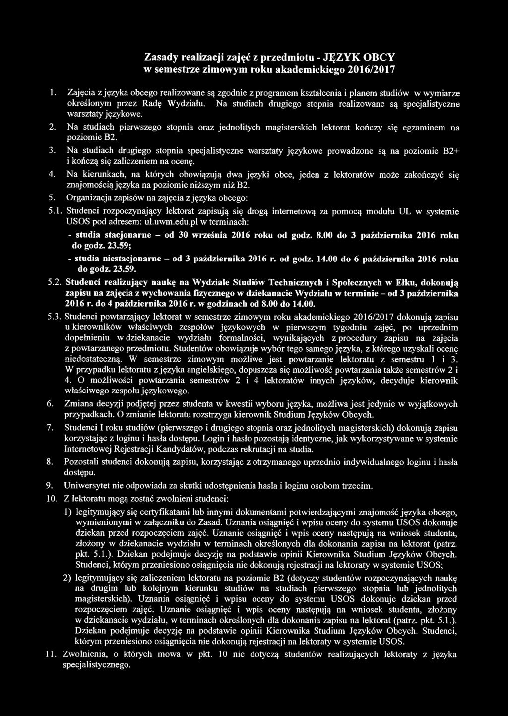 Na studiach drugiego stopnia realizowane są specjalistyczne warsztaty językowe. 2. Na studiach pierwszego stopnia oraz jednolitych magisterskich lektorat kończy się egzaminem na poziomie B2. 3.