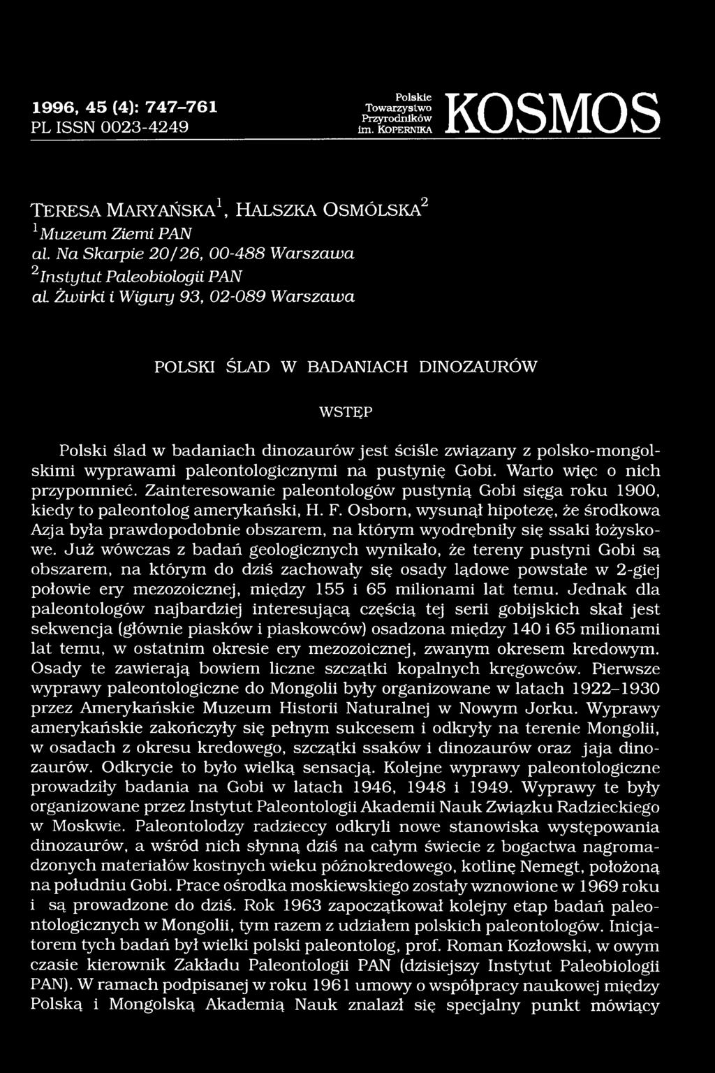 Warto więc o nich przypomnieć. Zainteresowanie paleontologów pustynią Gobi sięga roku 1900, kiedy to paleontolog amerykański, H. F.