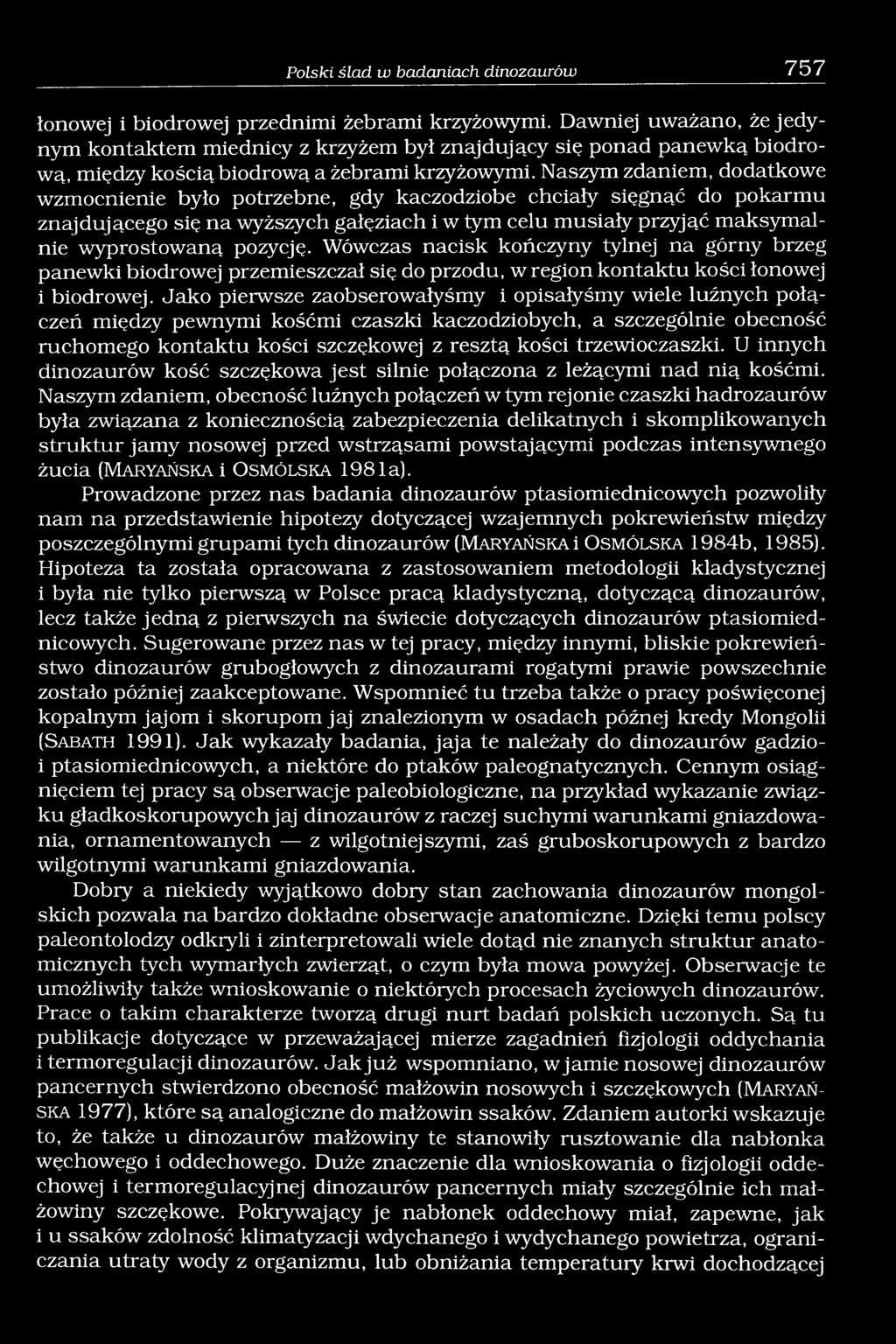 Naszym zdaniem, dodatkowe wzmocnienie było potrzebne, gdy kaczodziobe chciały sięgnąć do pokarmu znajdującego się na wyższych gałęziach i w tym celu musiały przyjąć maksymalnie wyprostowaną pozycję.
