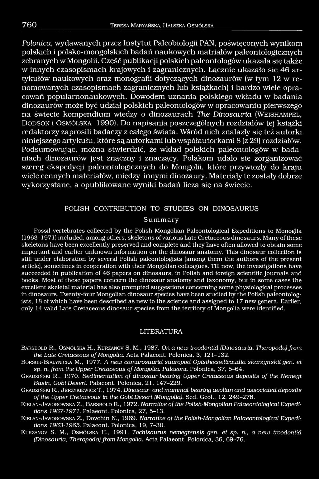 Łącznie ukazało się 46 artykułów naukowych oraz monografii dotyczących dinozaurów (w tym 12 w renomowanych czasopismach zagranicznych lub książkach) i bardzo wiele opracowań popularnonaukowych.