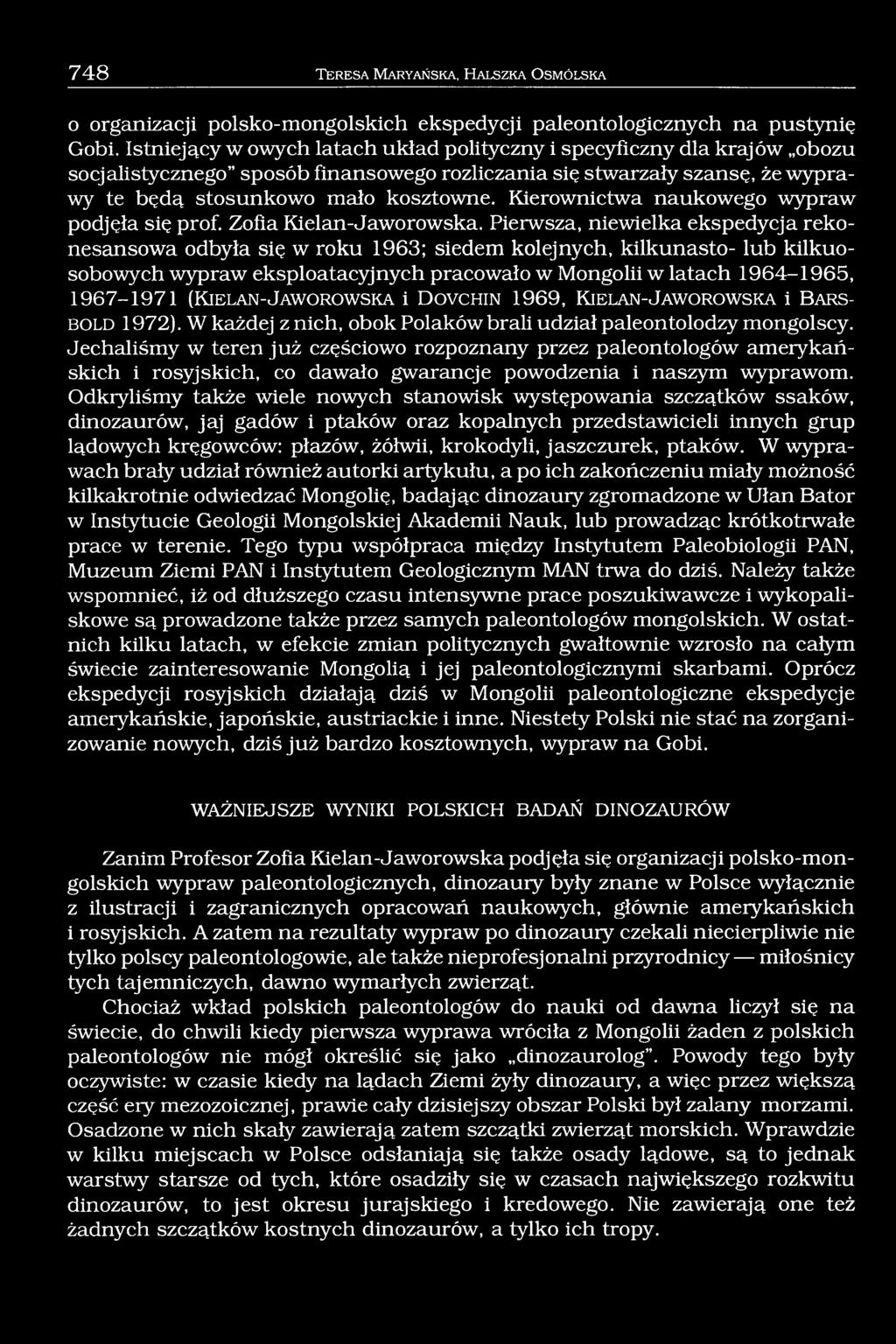 Kierownictwa naukowego wypraw podjęła się prof. Zofia Kielan-Jaworowska.