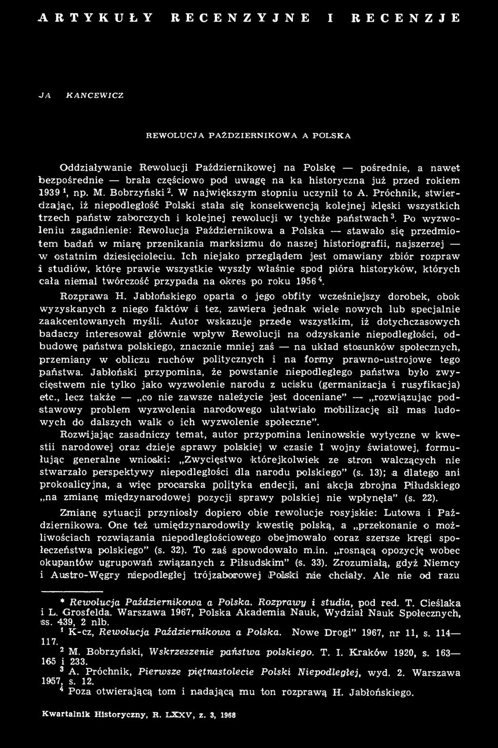 Ich niejako przeglądem jest omawiany zbiór rozpraw i studiów, które prawie wszystkie wyszły właśnie spod pióra historyków, których cała niemal twórczość przypada na okres po roku 1956 4. Rozprawa H.