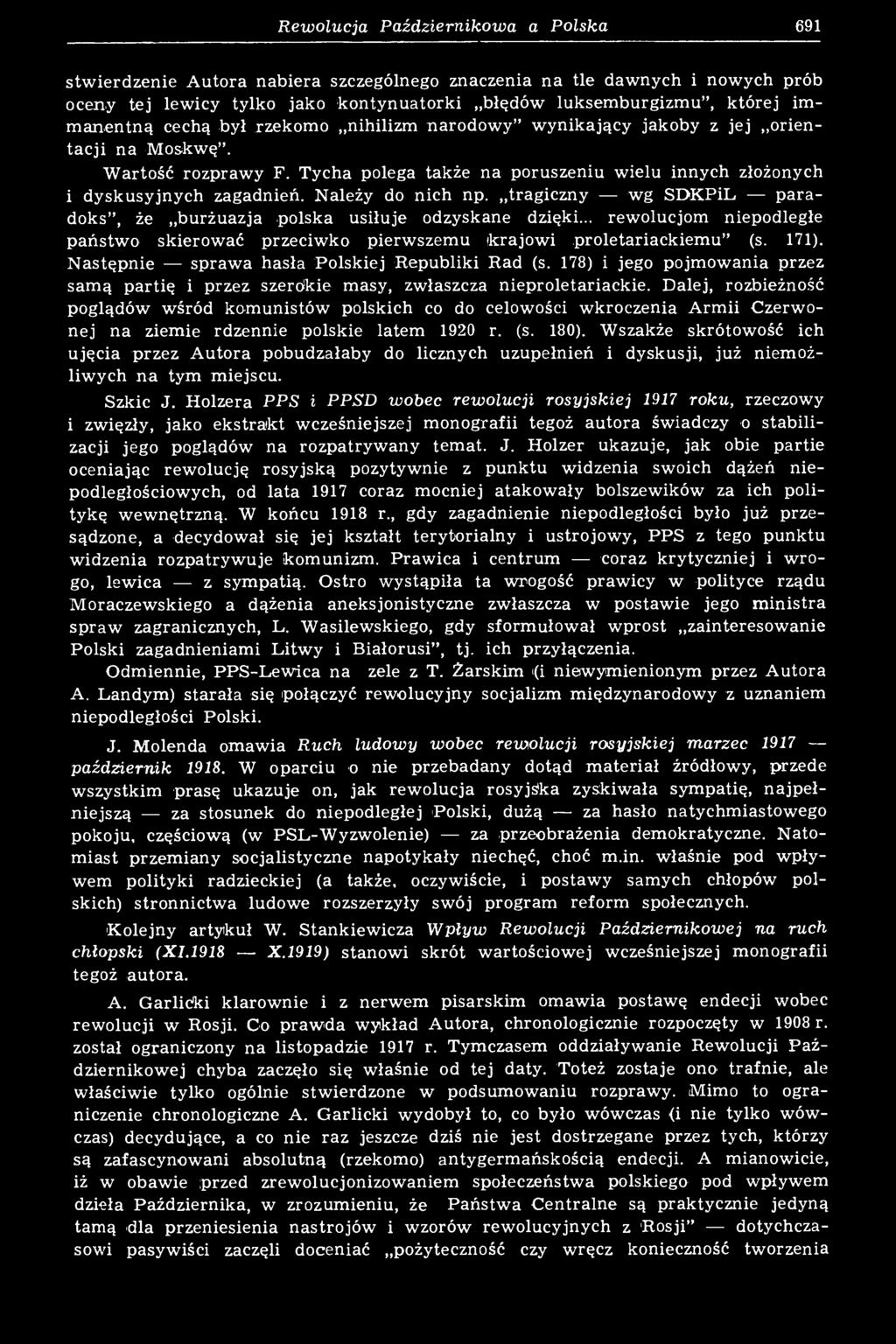 Należy do nich np. tragiczny wg SDKPiL paradoks", że burżuazja polska usiłuje odzyskane dzięki... rewolucjom niepodległe państwo skierować przeciwko pierwszemu krajowi proletariackiemu" (s. 171).