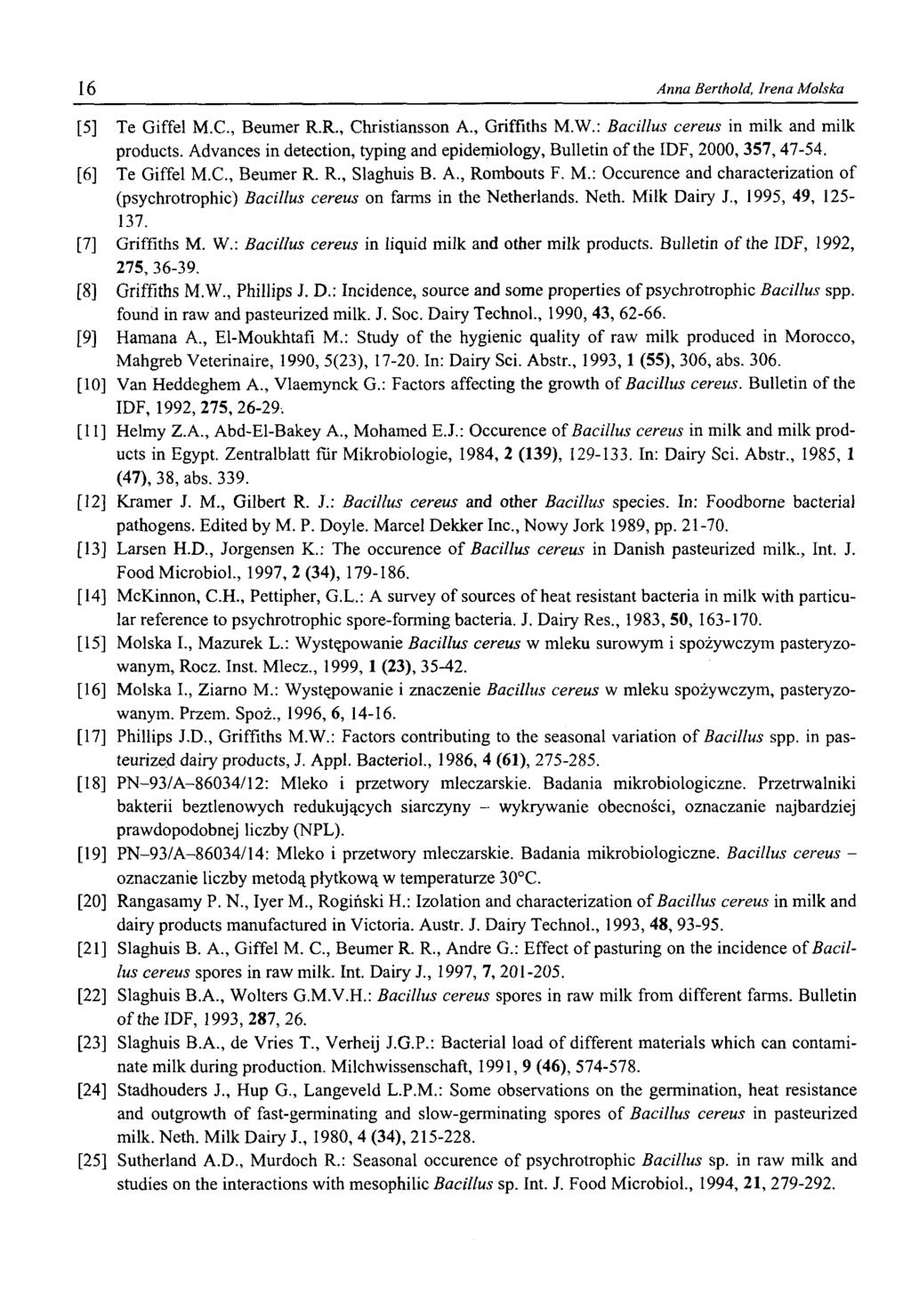 16 Anna Berthold, Irena Molska [5] Te Giffel M.C., Beumer R.R., Christiansson A., Griffiths M.W.: Bacillus cereus in milk and milk products.