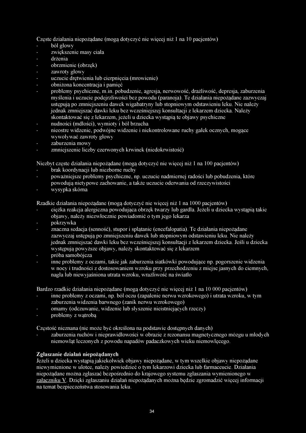 Te działania niepożądane zazwyczaj ustępują po zmniejszeniu dawek wigabatryny lub stopniowym odstawieniu leku. Nie należy jednak zmniejszać dawki leku bez wcześniejszej konsultacji z lekarzem dziecka.