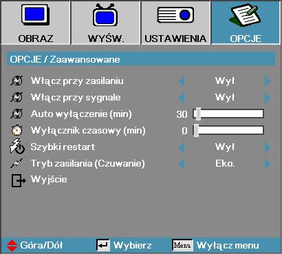 Opcje Zaawansowane Wyłącz przy zasilaniu Włączanie i wyłączanie bezpośredniego uruchamiania. Wł. po podłączeniu do źródła prądu projektor włącza się automatycznie. Wył. projektor musi zostać włączony normalnie.