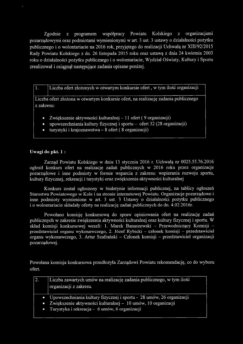 26 listopada 2015 roku oraz ustawą z dnia 24 kwietnia 2003 roku o działalności pożytku publicznego i o wolontariacie, Wydział Oświaty, Kultury i Sportu zrealizował i osiągnął następujące zadania