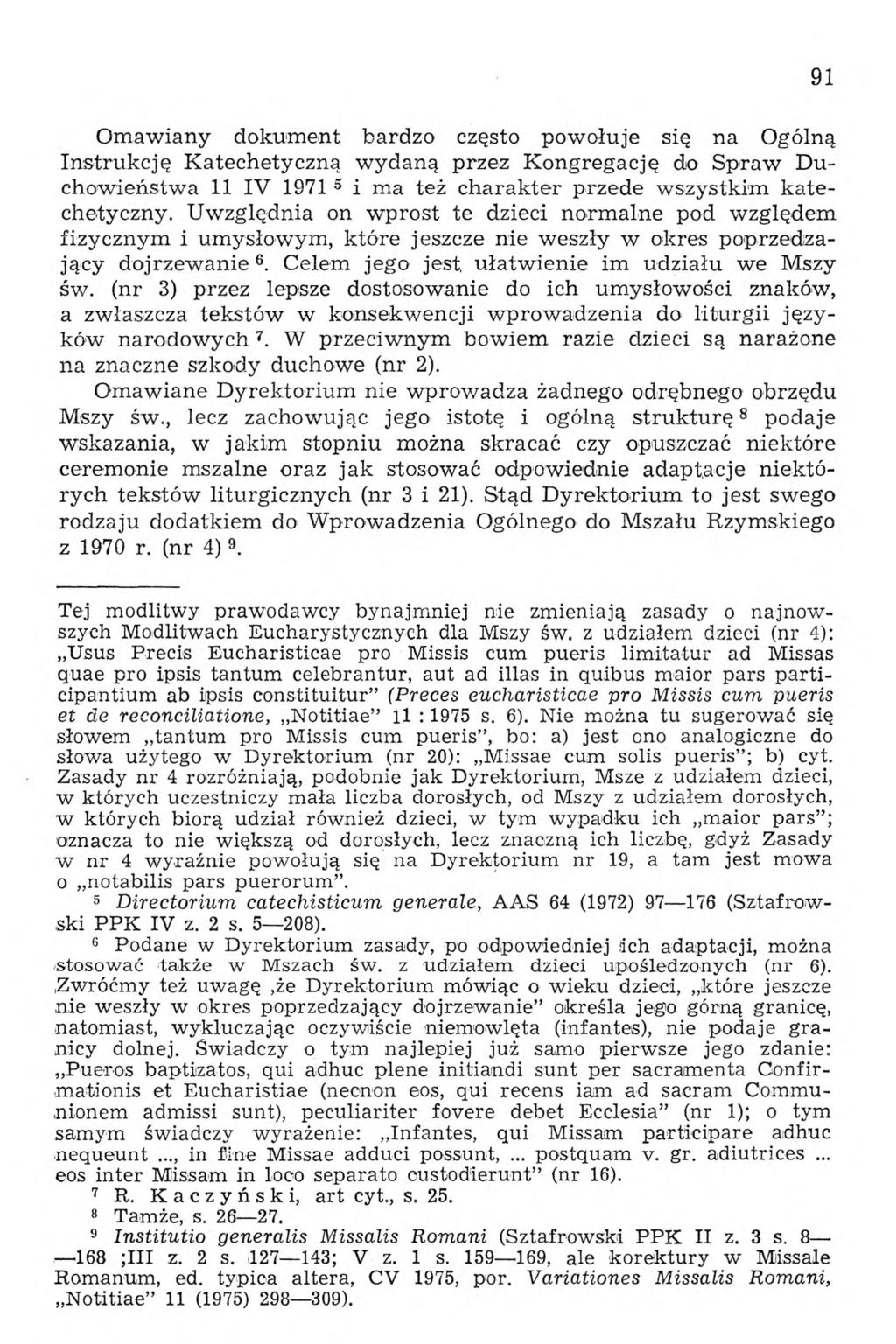 Omawiany dokument, bardzo często powołuje się na Ogólną Instrukcję Katechetyczną wydaną przez Kongregację do Spraw Duchowieństwa 11 IV 1971 5 i ma też charakter przede wszystkim katechetyczny.