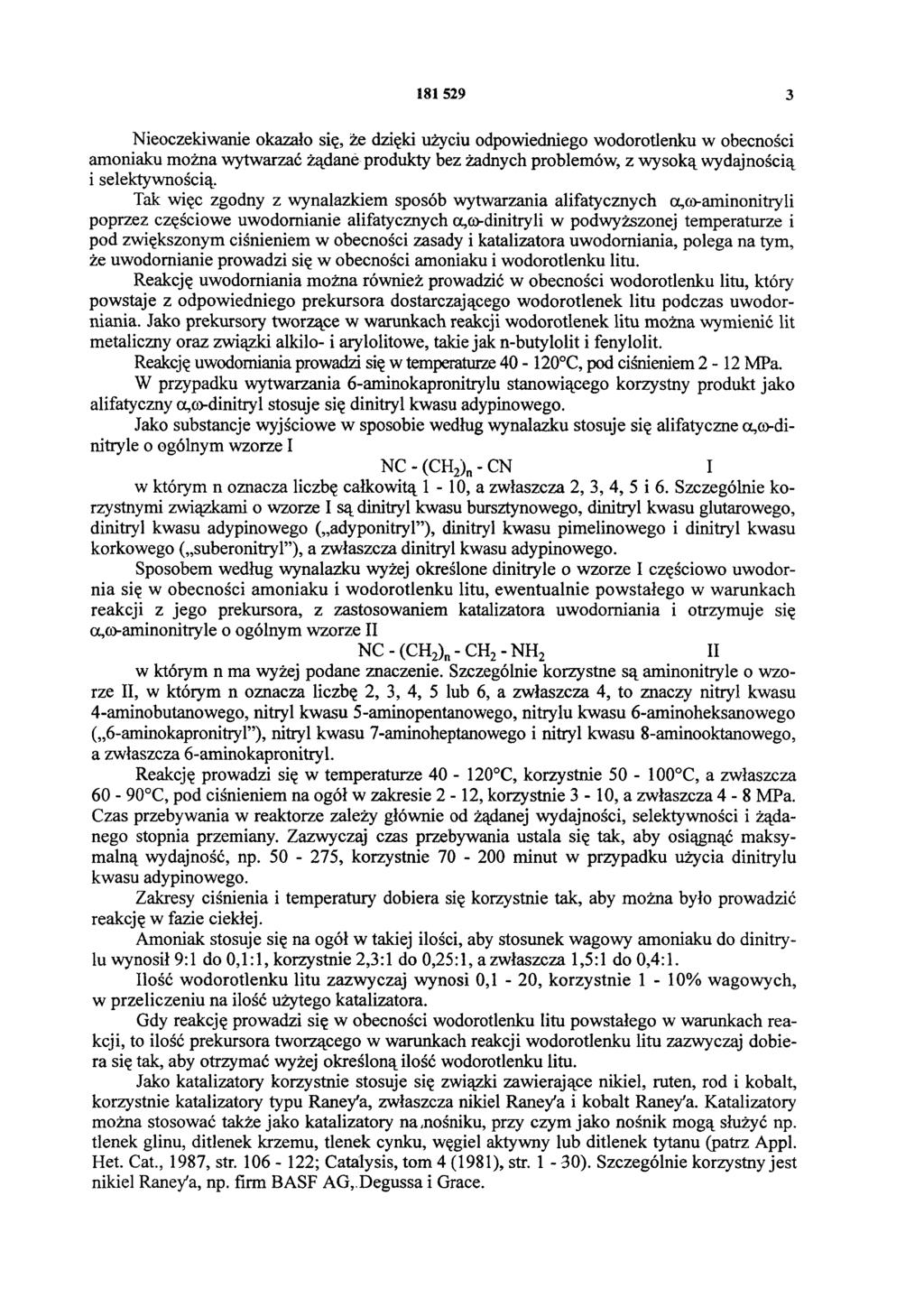 181 529 3 Nieoczekiwanie okazało się, że dzięki użyciu odpowiedniego wodorotlenku w obecności amoniaku można wytwarzać żądane produkty bez żadnych problemów, z wysoką wydajnością i selektywnością.