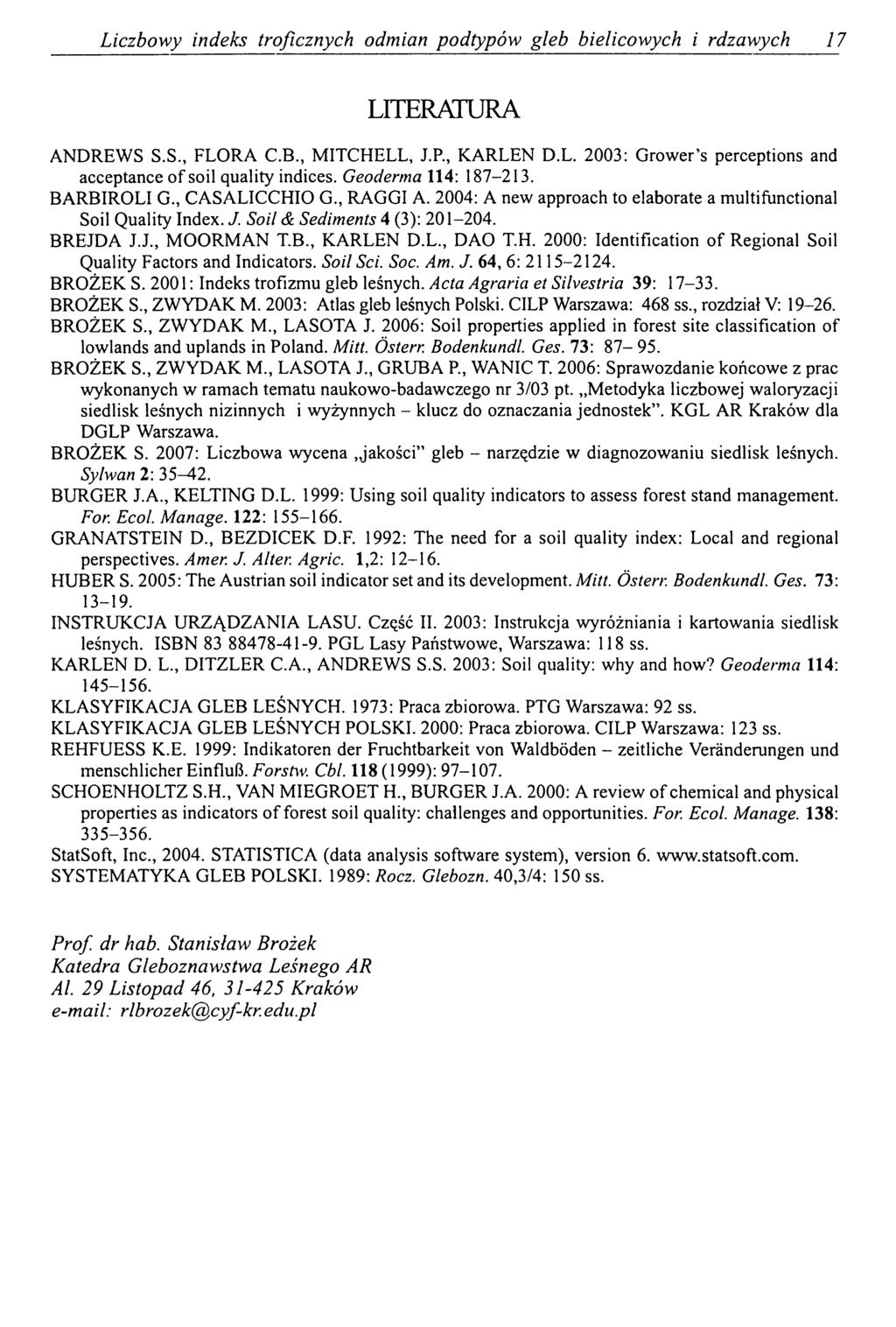Liczbowy indeks troficznych odmian podtypów gleb bielicowych i rdzawych 17 LITERATURA ANDREWS S.S., FLORA C.B., MITCHELL, J.R, KARLEN D.L. 2003: G rower s perceptions and acceptance of soil quality indices.