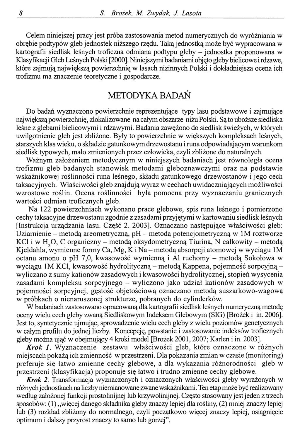 8 S. Brożek, M. Zwydak, J. Lasota Celem niniejszej pracy jest próba zastosowania metod numerycznych do wyróżniania w obrębie podtypów gleb jednostek niższego rzędu.
