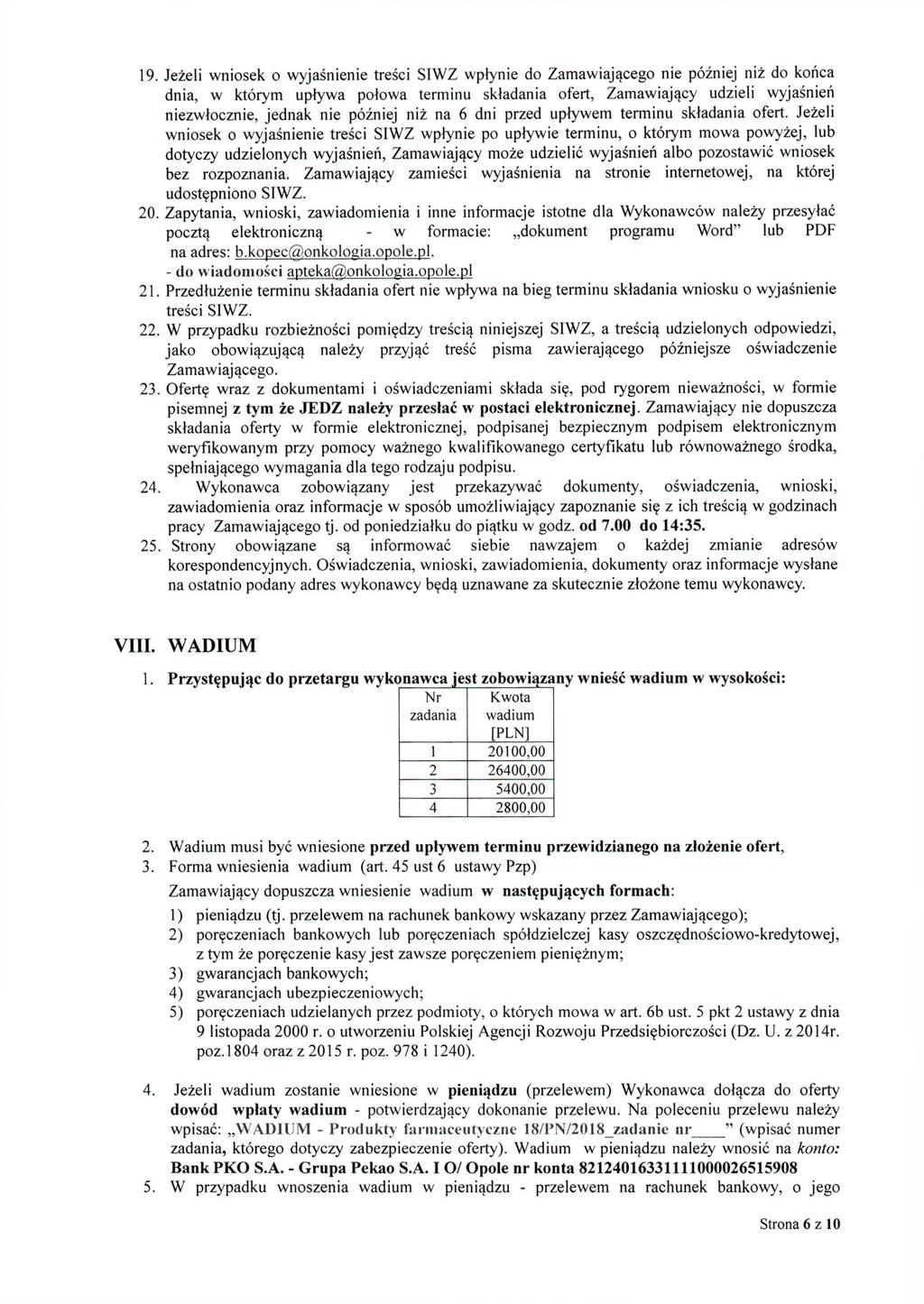 19. Jeżeli wniosek o wyjaśnienie treści SIWZ wpłynie do Zamawiającego nie później niż do końca dnia, w którym upływa połowa terminu składania ofert, Zamawiający udzieli wyjaśnień niezwłocznie, jednak
